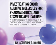 Title: INVESTIGATING COLOR ADDITIVE MOLECULES FOR PHARMACEUTICAL AND COSMETIC APPLICATIONS, Author: Jacqueline C. Mohen