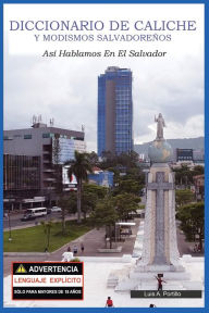 Title: Diccionario de Caliche y Modismos SalvadoreÃ¯Â¿Â½os: AsÃ¯Â¿Â½ Hablamos En El Salvador, Author: Luis A Portillo
