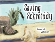 Title: Saving Schmiddy: A Life with Animals Adventure, Author: Andi Lehman