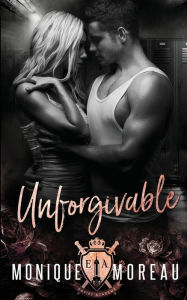 Title: Unforgivable: A High School Bully Mafia Romance, Author: Monique Moreau
