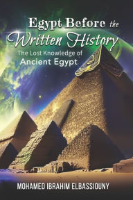 Title: Egypt Before the Written History: The Lost Knowledge of Ancient Egypt, Author: Billy Carson