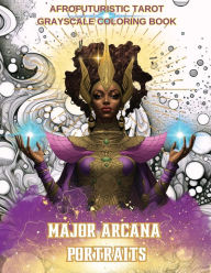 Title: Major Arcana Portraits: Afrofuturistic Tarot Grayscale Coloring Book, Author: N D Jones