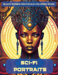 Title: Sci-Fi Portraits: Black Women Grayscale Coloring Book, Author: N D Jones