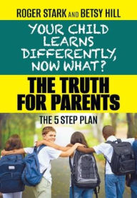 Title: Your Child Learns Differently, Now What?: The Truth for Parents, Author: Roger Stark