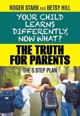 Your Child Learns Differently, Now What?: The Truth for Parents