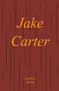 Title: Jake Carter, Author: Caedmon Ruehle