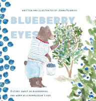Title: Blueberry Eyes: A story sweet as blueberries, and warm as a momma bear's hug, Author: Jenna Heinrich