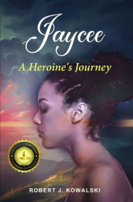 Title: Jaycee: A Heroine's Journey, Author: Robert Kowalski