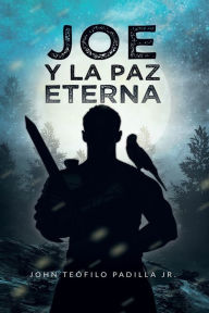 Title: Joe Y La Paz Eterna, Author: John Teofilo Padilla