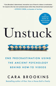 Title: Unstuck: End Procrastination Using the Ancient Psychology Behind How-to Videos, Author: Cara Brookins