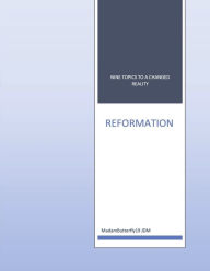 Title: REFORMATION: Nine Topics to a Changed Reality, Author: MadamButterfly19 JDM