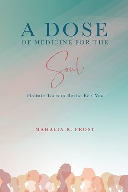 A Dose of Medicine for the Soul: Holistic Tools to Be the Best You