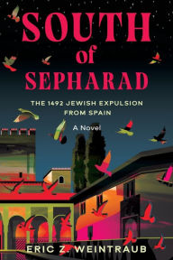 Title: South of Sepharad: The 1492 Jewish Expulsion from Spain, Author: Eric Z Weintraub