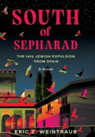 Title: South of Sepharad: The 1492 Jewish Expulsion from Spain, Author: Eric Z Weintraub