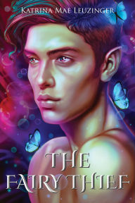 Title: The Fairy Thief: A slow burn, spicy urban fantasy romance, friends to lovers, lgbtq, Author: Katrina Mae Leuzinger