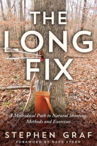 Title: The Long Fix: A Methodical Path to Natural Shooting, Methods and Exercises, Author: Stephen Graf