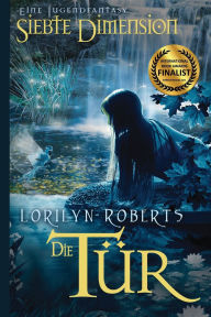 Title: Die Siebte DimensIon - Die Tï¿½r, Author: Lorilyn Roberts