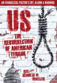Title: Us: The Resurrection of American Terror, Author: Kenneth W Wheeler