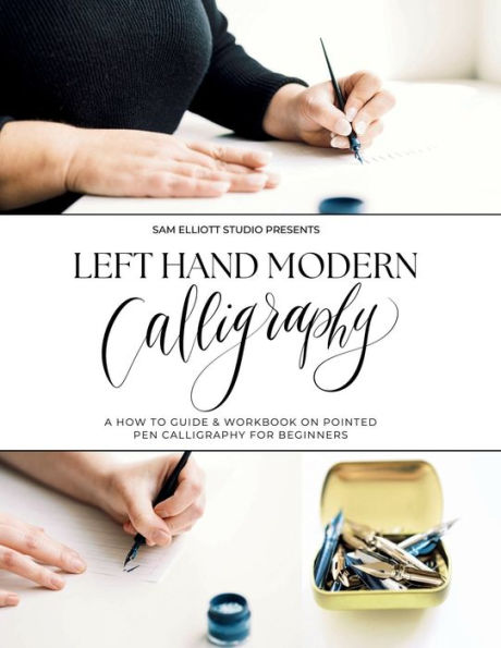 Left Hand Modern Calligraphy: A How To Guide & Workbook on Pointed Pen for Beginners