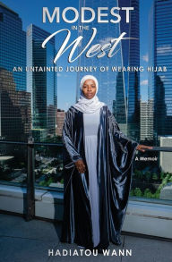 Title: Modest in the West: An Untainted Journey of Wearing Hijab, Author: Hadiatou Wann