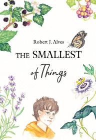 Title: The Smallest of Things, Author: Robert J Alves