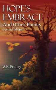 Title: Hope's Embrace And Other Poems, Author: A K Frailey
