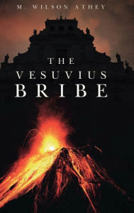 Title: The Vesuvius Bribe, Author: M. Wilson Athey