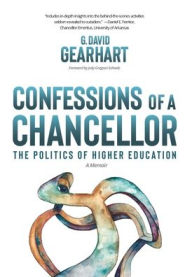 Title: Confessions of a Chancellor: The Politics of Higher Education, Author: David Gearhart