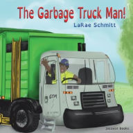 Title: The Garbage Truck Man!, Author: Larae Schmitt