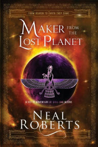 Title: Maker from the Lost Planet: A Sci-Fi Adventure of Gods and Aliens, Author: Neal Roberts