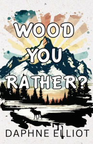 Title: Wood You Rather, Author: Daphne Elliot
