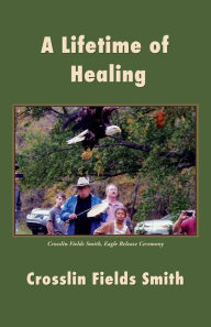 Title: A Lifetime of Healing, Author: Crosslin Fields Smith