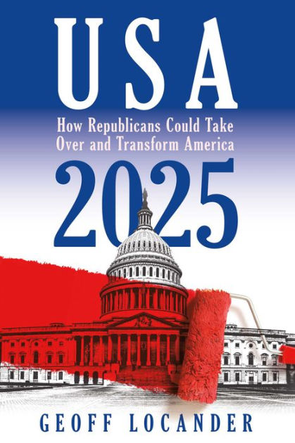 USA 2025: How Republicans Could Take Over And Transform America By ...