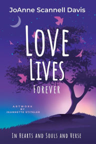 Title: Love Lives Forever: In Hearts and Souls and Verse, Author: JoAnne Davis