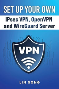 Title: Set Up Your Own IPsec VPN, OpenVPN and WireGuard Server, Author: Lin Song