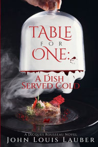 Title: Table For One: A Dish Served Cold, Author: John Louis Lauber