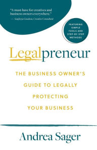 Title: Legalpreneur: The Business Owner's Guide To Legally Protecting Your Business, Author: Andrea Sager