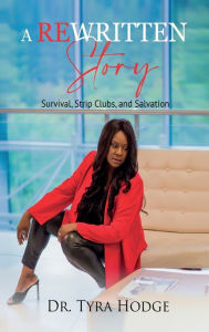 Title: A Rewritten Story (Survival, Strip Clubs, and Salvation), Author: Tyra D Hodge