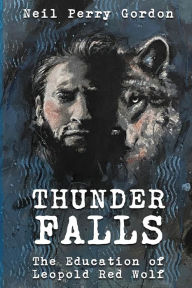Title: Thunder Falls: The Education of Leopold Red Wolf, Author: Neil Perry Gordon