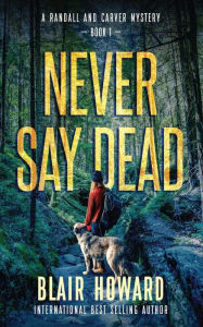 Title: Never Say Dead: A Randall & Carver Mystery, Author: Blair Howard