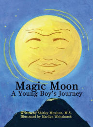 Title: Magic Moon: A Young Boy's Journey (Vol. 1):, Author: Shirley Moulton
