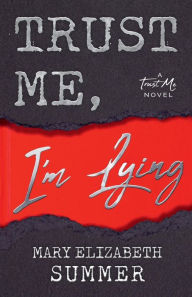Title: Trust Me, I'm Lying, Author: Mary Elizabeth Summer