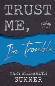 Title: Trust Me, I'm Trouble, Author: Mary Elizabeth Summer