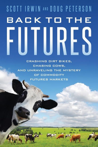 Back to the Futures: Crashing Dirt Bikes, Chasing Cows, and Unraveling the Mystery of Commodity Futures Markets (premium color edition)