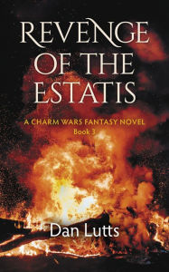 Title: Revenge of the Estatis: A Charm Wars Fantasy Novel, Author: Dan Lutts