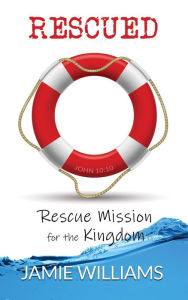 Title: Rescued: Rescue Mission for the Kingdom, Author: Jamie Williams