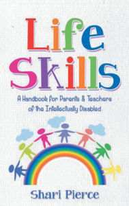 Title: Life Skills: A Handbook for Parents & Teachers of the Intellectually Disabled:, Author: Shari Pierce
