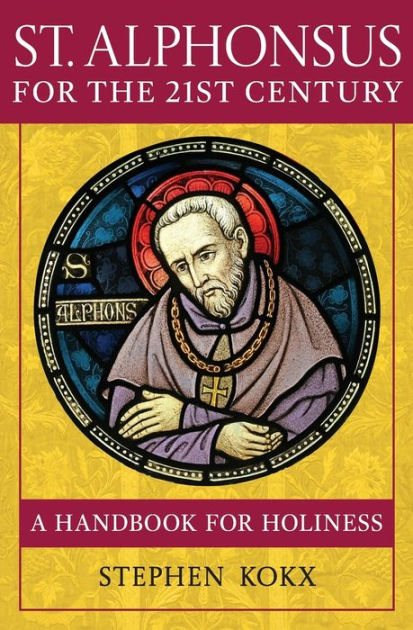 St. Alphonsus For The 21st Century: A Handbook For Holiness By Stephen ...