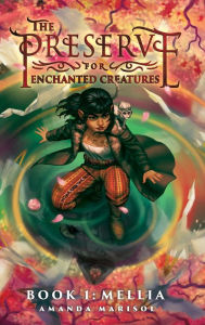 Title: The Preserve for Enchanted Creatures, Author: Amanda Marisol