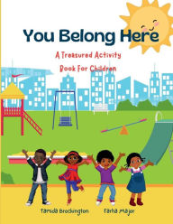 Title: You Belong Here: A Treasured Activity Book For Children, Author: Farha Major